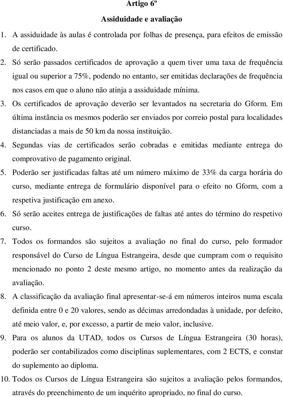 a assiduidade mínima. 3. Os certificados de aprovação deverão ser levantados na secretaria do Gform.