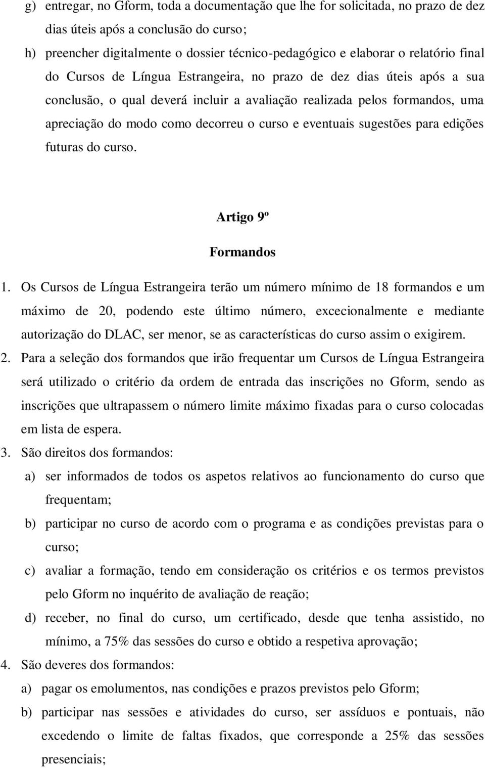 eventuais sugestões para edições futuras do curso. Artigo 9º Formandos 1.