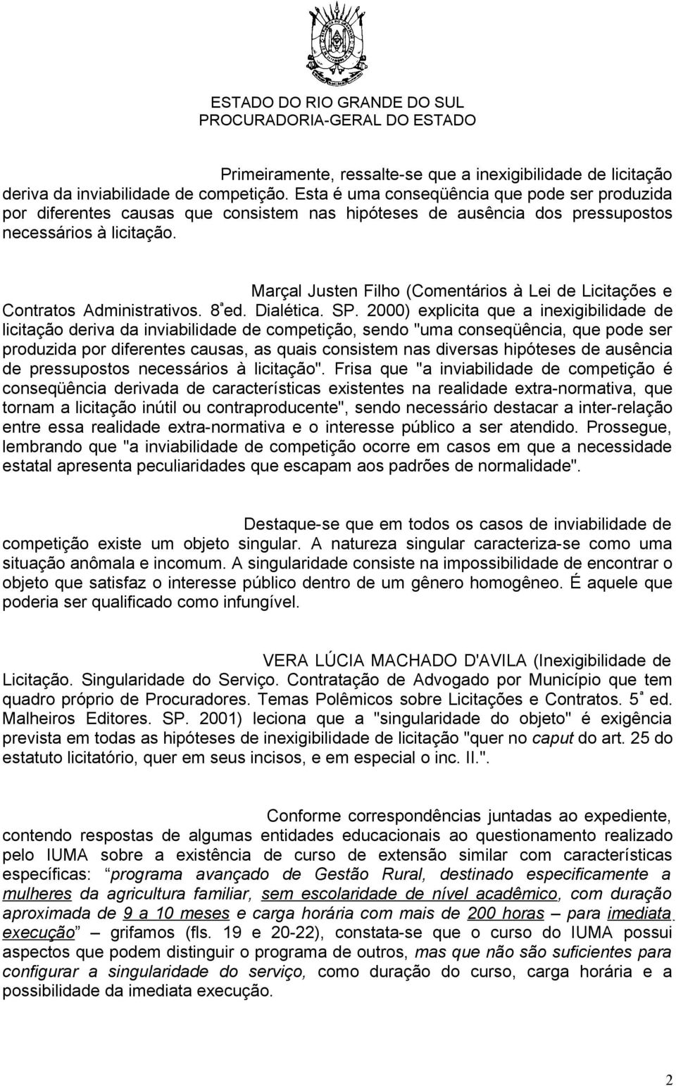 Marçal Justen Filho (Comentários à Lei de Licitações e Contratos Administrativos. 8 ª ed. Dialética. SP.