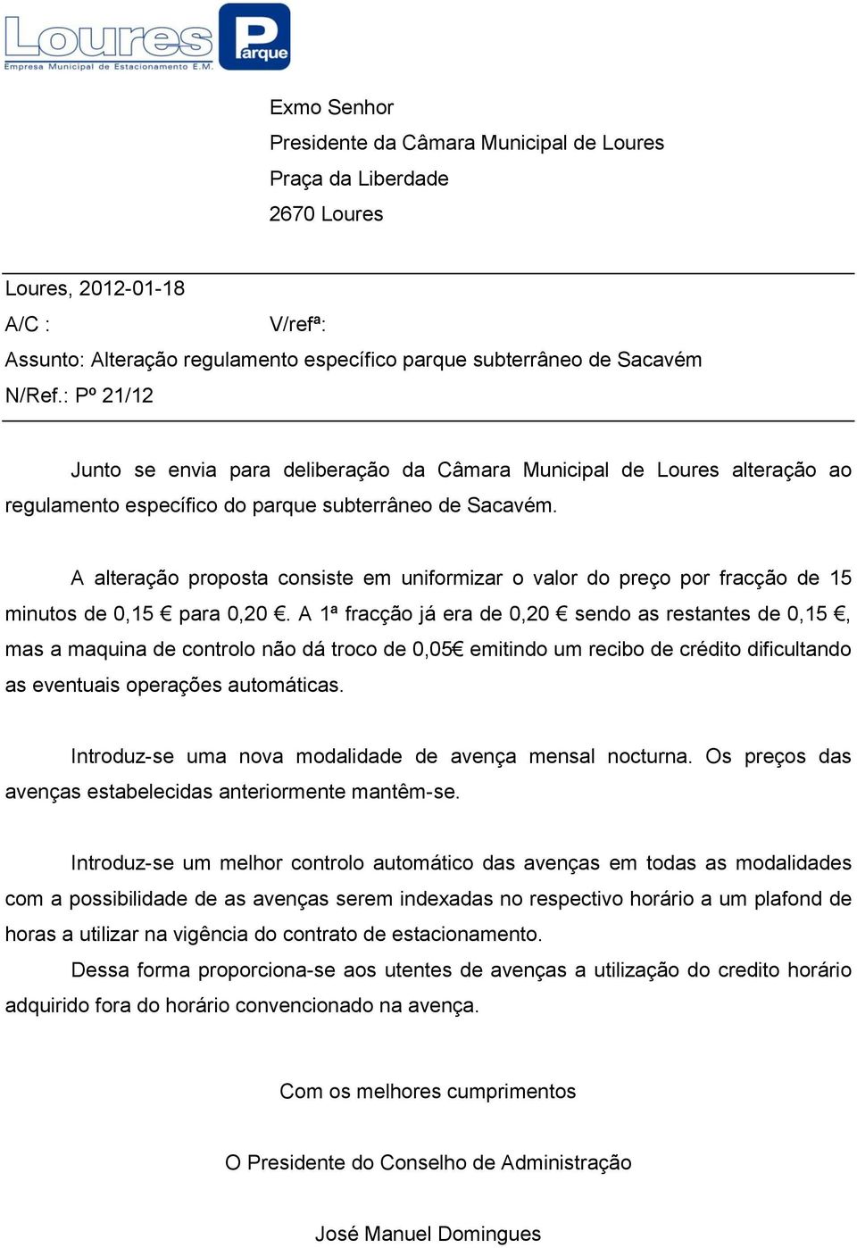 A alteração proposta consiste em uniformizar o valor do preço por fracção de 15 minutos de 0,15 para 0,20.