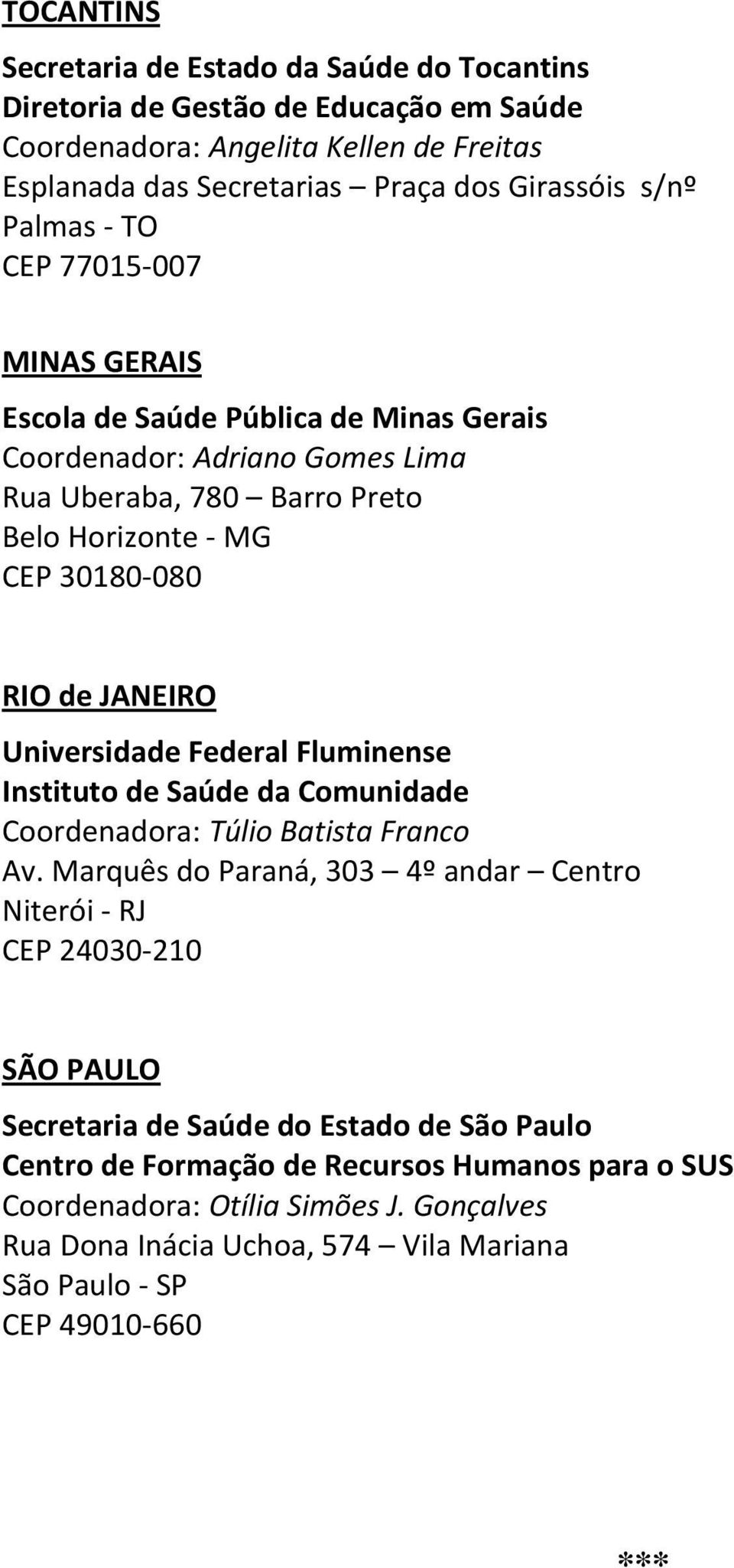Universidade Federal Fluminense Instituto de Saúde da Comunidade Coordenadora: Túlio Batista Franco Av.