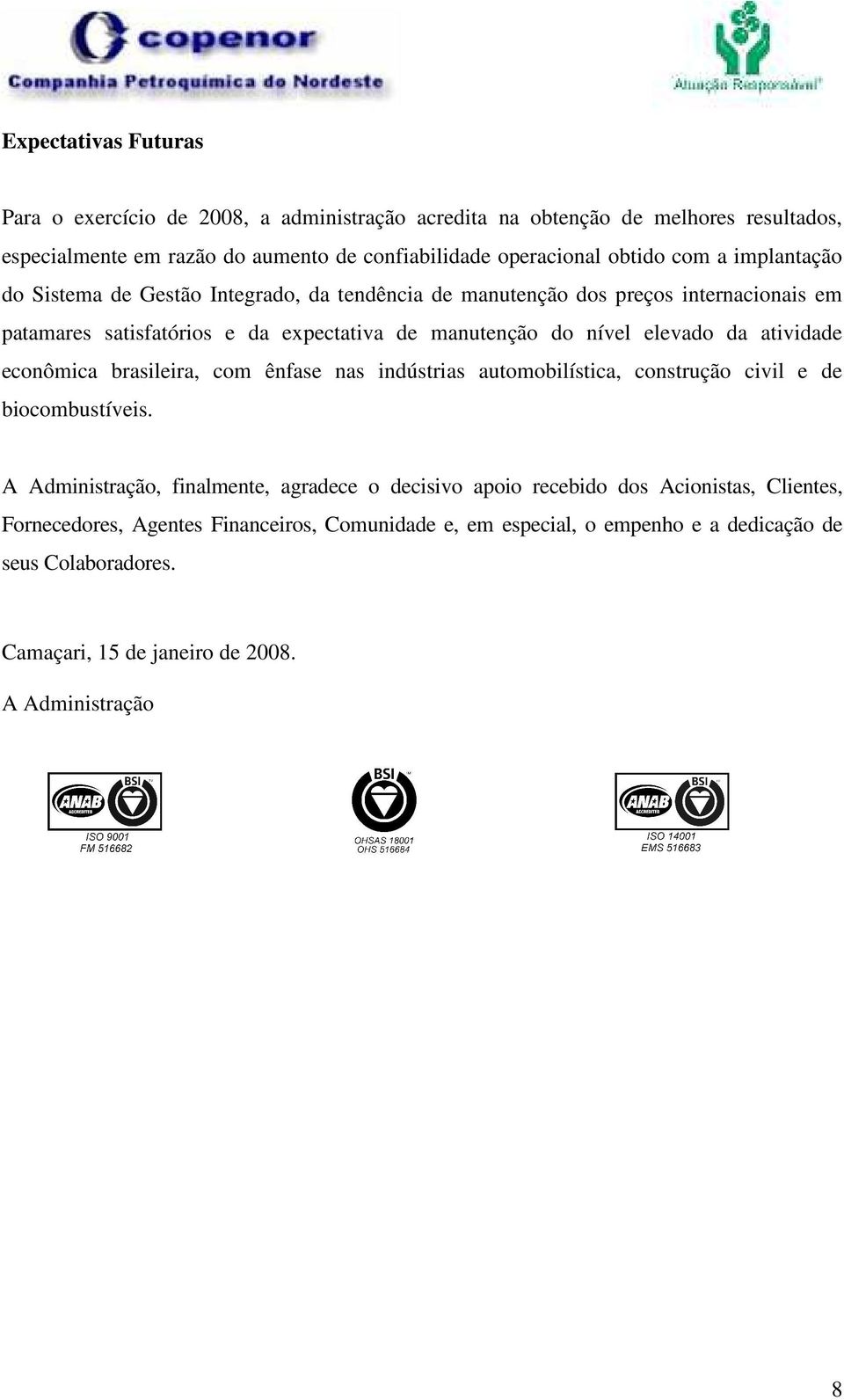 atividade econômica brasileira, com ênfase nas indústrias automobilística, construção civil e de biocombustíveis.