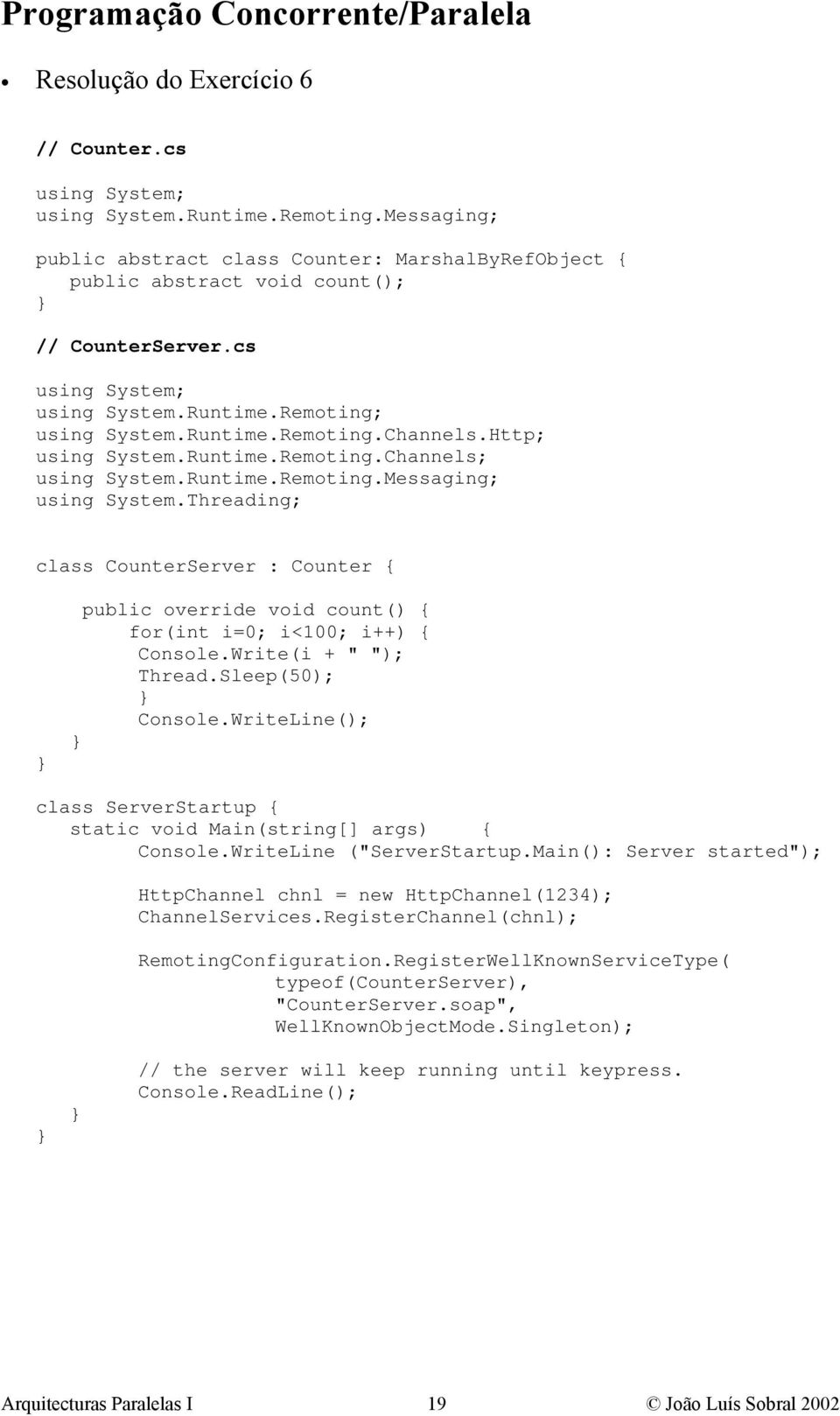 Threading; class CounterServer : Counter { public override void count() { for(int i=0; i<100; i++) { Console.Write(i + " "); Thread.Sleep(50); Console.