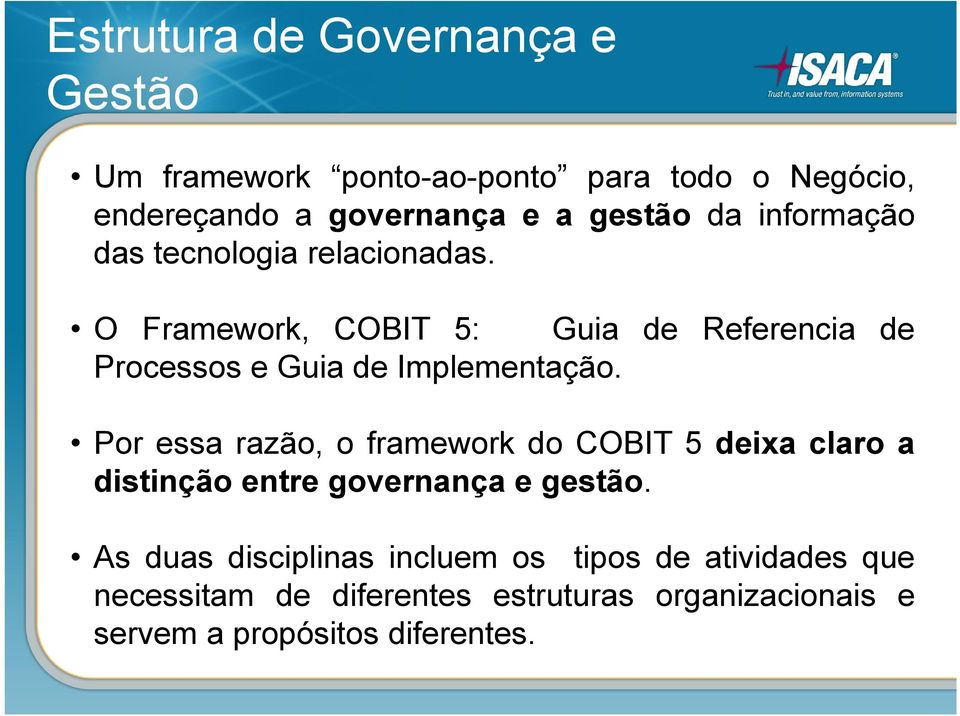O Framework, COBIT 5: Guia de Referencia de Processos e Guia de Implementação.