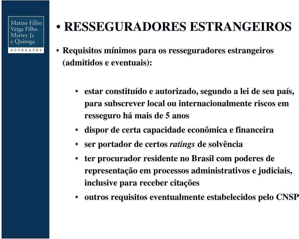 dispor de certa capacidade econômica e financeira ser portador de certos ratings de solvência ter procurador residente no Brasil com poderes