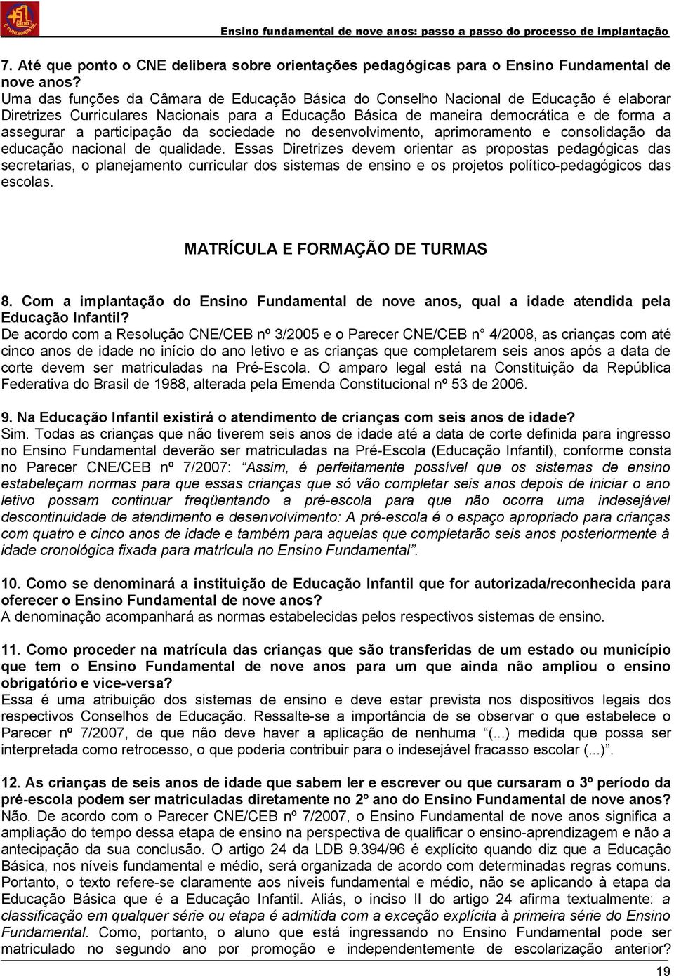 participação da sociedade no desenvolvimento, aprimoramento e consolidação da educação nacional de qualidade.