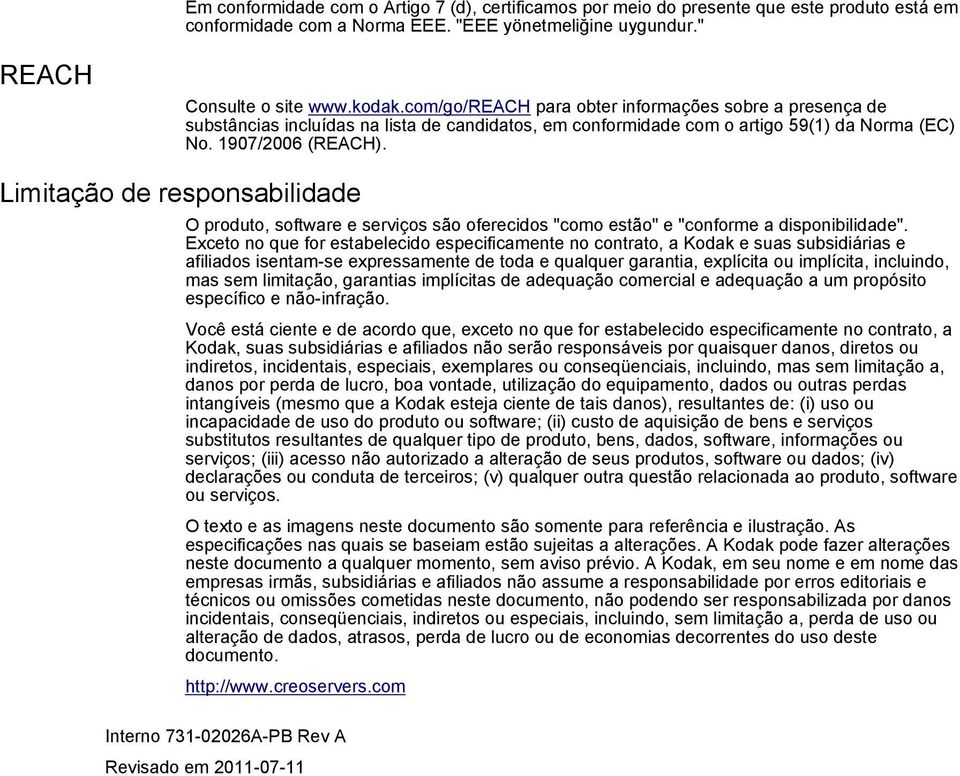 Limitação de responsabilidade O produto, software e serviços são oferecidos "como estão" e "conforme a disponibilidade".