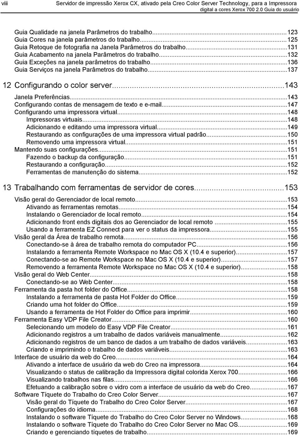 ..132 Guia Exceções na janela parâmetros do trabalho...136 Guia Serviços na janela Parâmetros do trabalho...137 12 Configurando o color server...143 Janela Preferências.