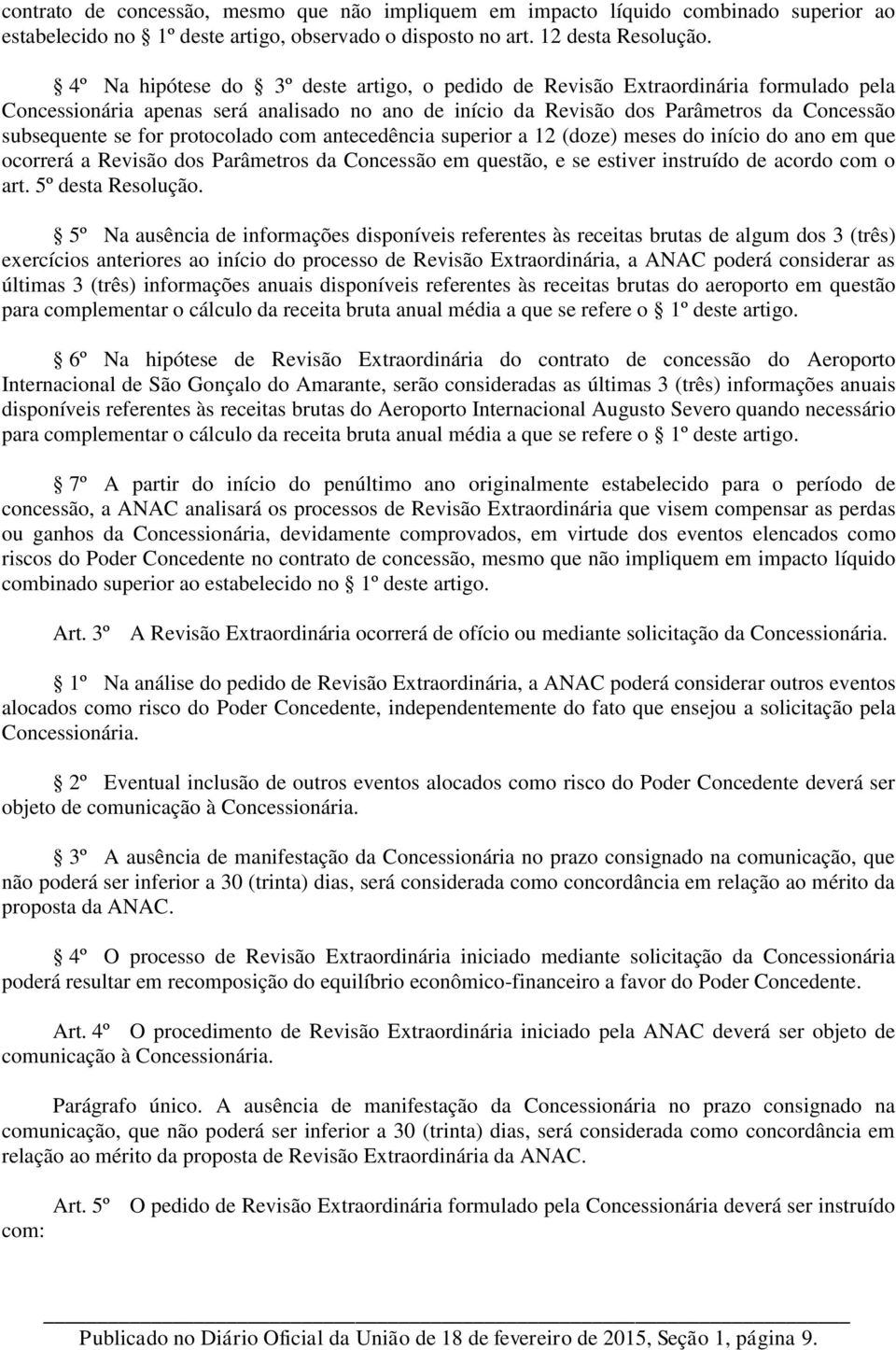 protocolado com antecedência superior a 12 (doze) meses do início do ano em que ocorrerá a Revisão dos Parâmetros da Concessão em questão, e se estiver instruído de acordo com o art.