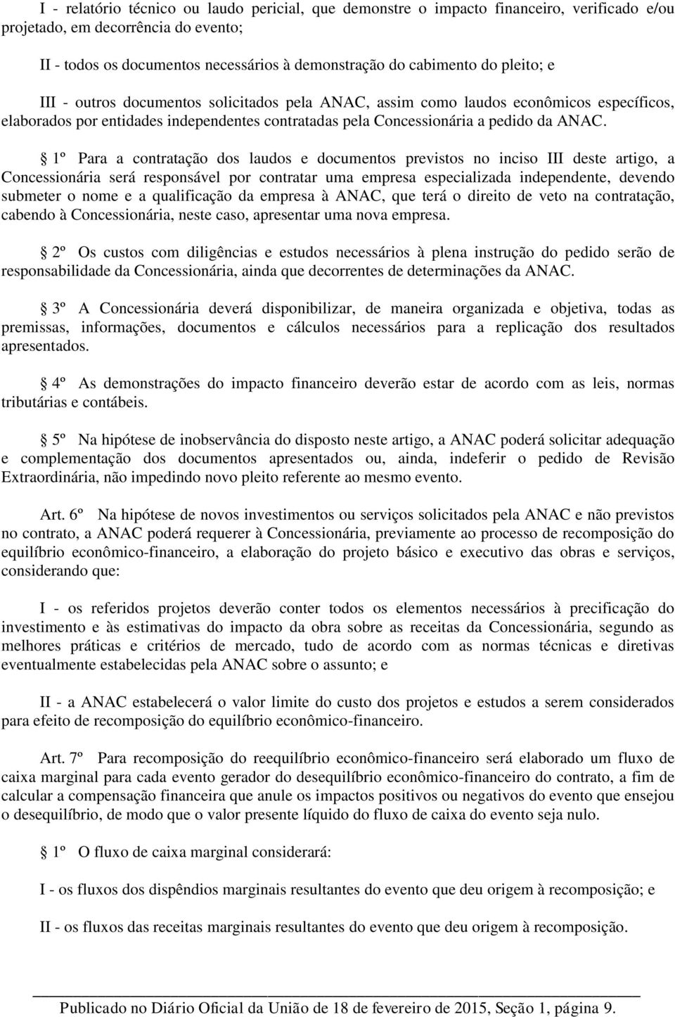 1º Para a contratação dos laudos e documentos previstos no inciso III deste artigo, a Concessionária será responsável por contratar uma empresa especializada independente, devendo submeter o nome e a