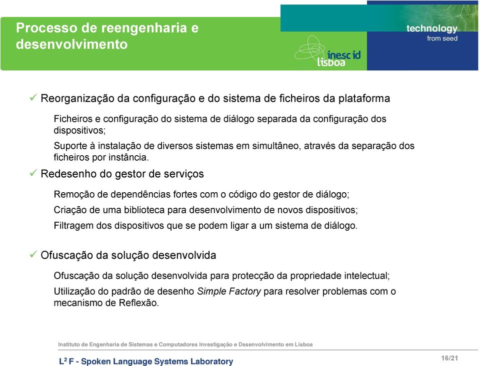 Redesenho do gestor de serviços Remoção de dependências fortes com o código do gestor de diálogo; Criação de uma biblioteca para desenvolvimento de novos dispositivos; Filtragem dos