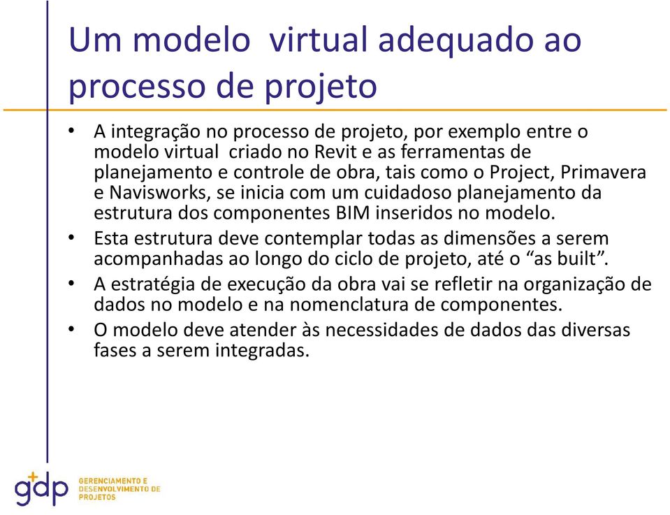 no modelo. Esta estrutura deve contemplar todas as dimensões a serem acompanhadas ao longo do ciclo de projeto, até o as built.