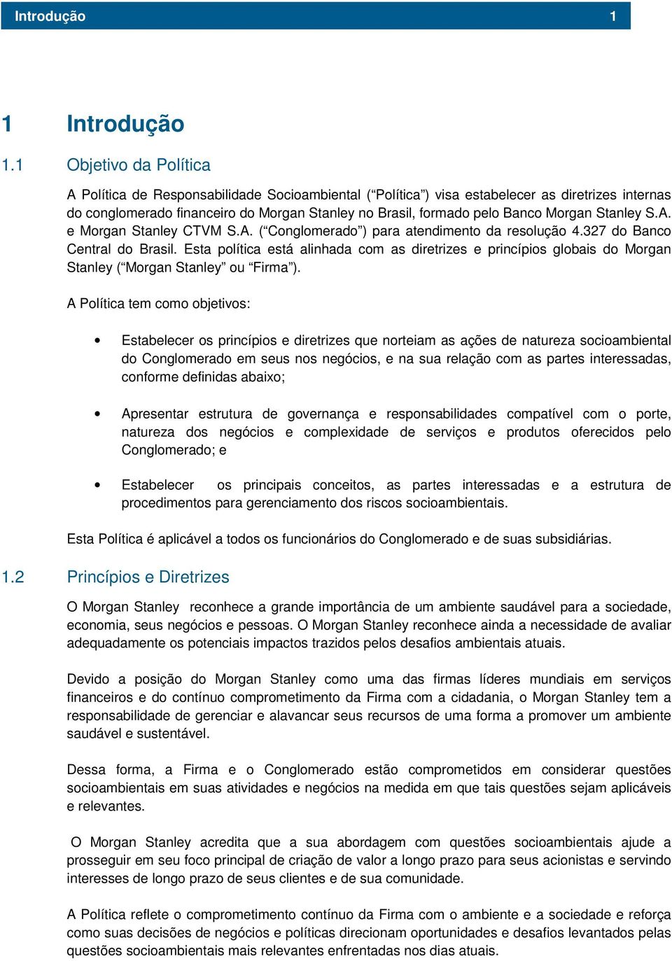 Morgan Stanley S.A. e Morgan Stanley CTVM S.A. ( Conglomerado ) para atendimento da resolução 4.327 do Banco Central do Brasil.