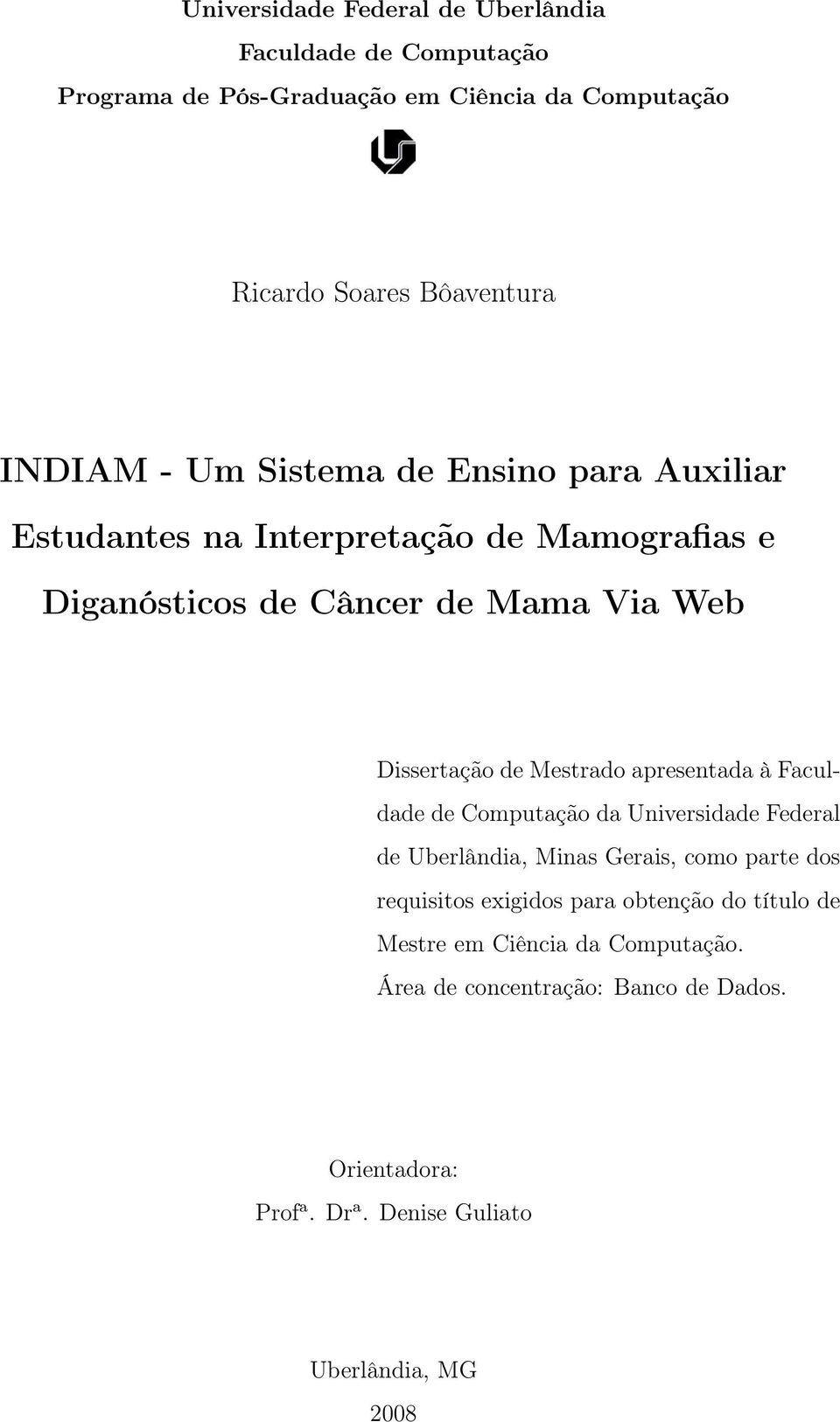 Mestrado apresentada à Faculdade de Computação da Universidade Federal de Uberlândia, Minas Gerais, como parte dos requisitos exigidos para