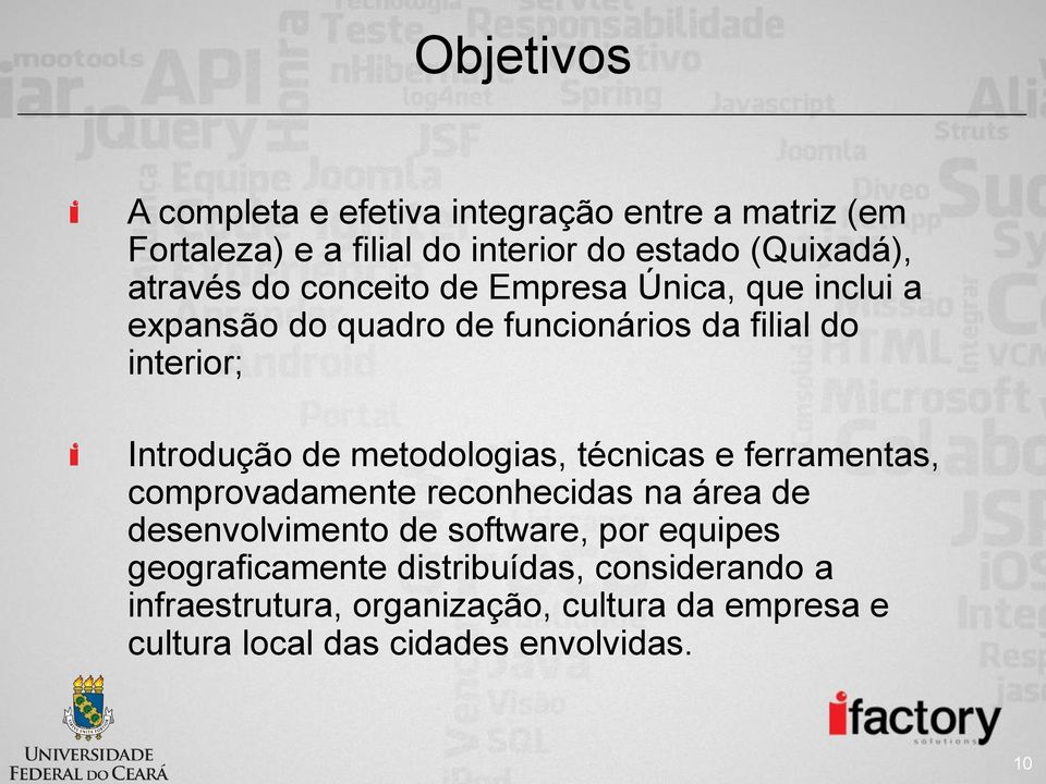 metodologias, técnicas e ferramentas, comprovadamente reconhecidas na área de desenvolvimento de software, por equipes