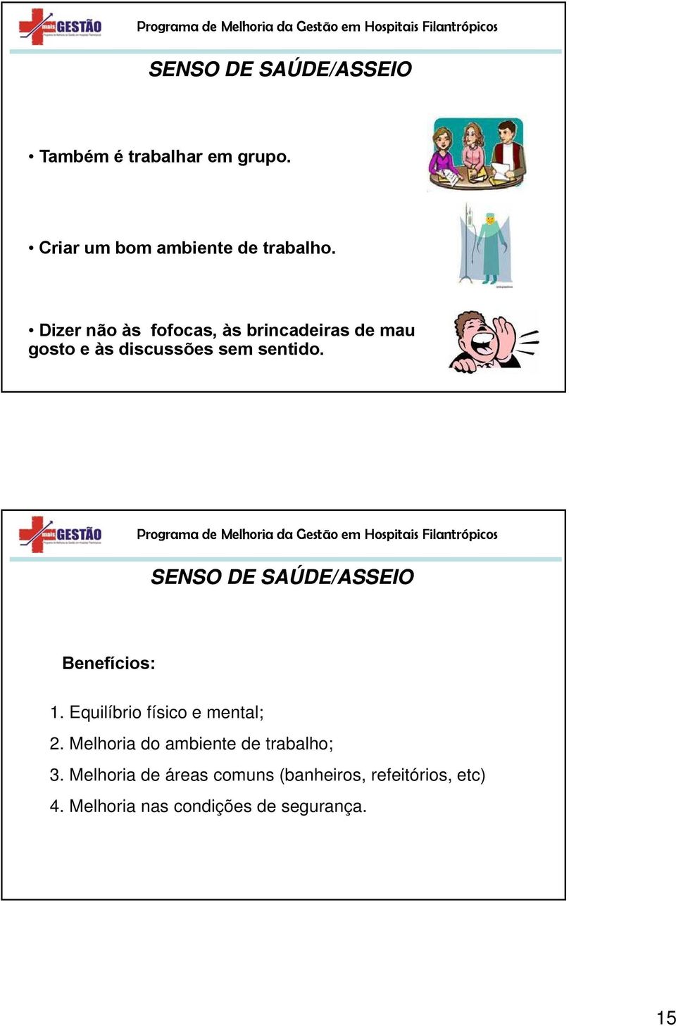 SENSO DE SAÚDE/ASSEIO Benefícios: 1. Equilíbrio físico e mental; 2.