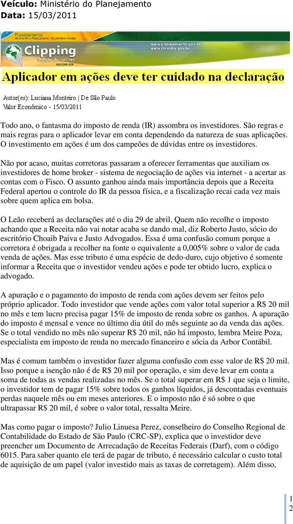 Não por acaso, muitas corretoras passaram a oferecer ferramentas que auxiliam os investidores de home broker - sistema de negociação de ações via internet - a acertar as contas com o Fisco.