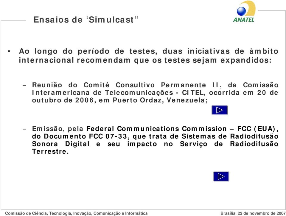 ocorrida em 20 de outubro de 2006, em Puerto Ordaz, Venezuela; Emissão, pela Federal Communications Commission FCC (EUA),