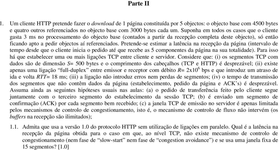 Pretende-se estimar a latência na recepção da página (intervalo de tempo desde que o cliente inicia o pedido até que recebe as 5 componentes da página na sua totalidade).