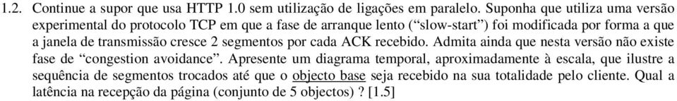 de transmissão cresce 2 segmentos por cada ACK recebido. Admita ainda que nesta versão não existe fase de congestion avoidance.