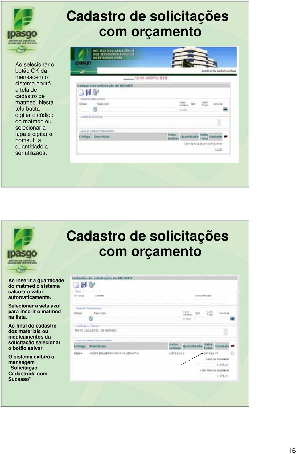 Cadastro de solicitações Ao inserir a quantidade do matmed o sistema calcula o valor automaticamente.