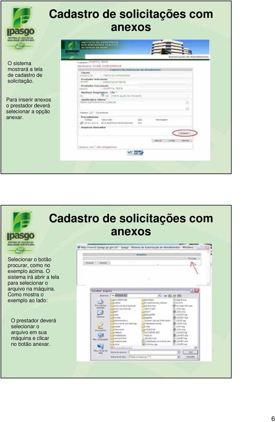 Cadastro de solicitações com Selecionar o botão procurar, como no exemplo acima.