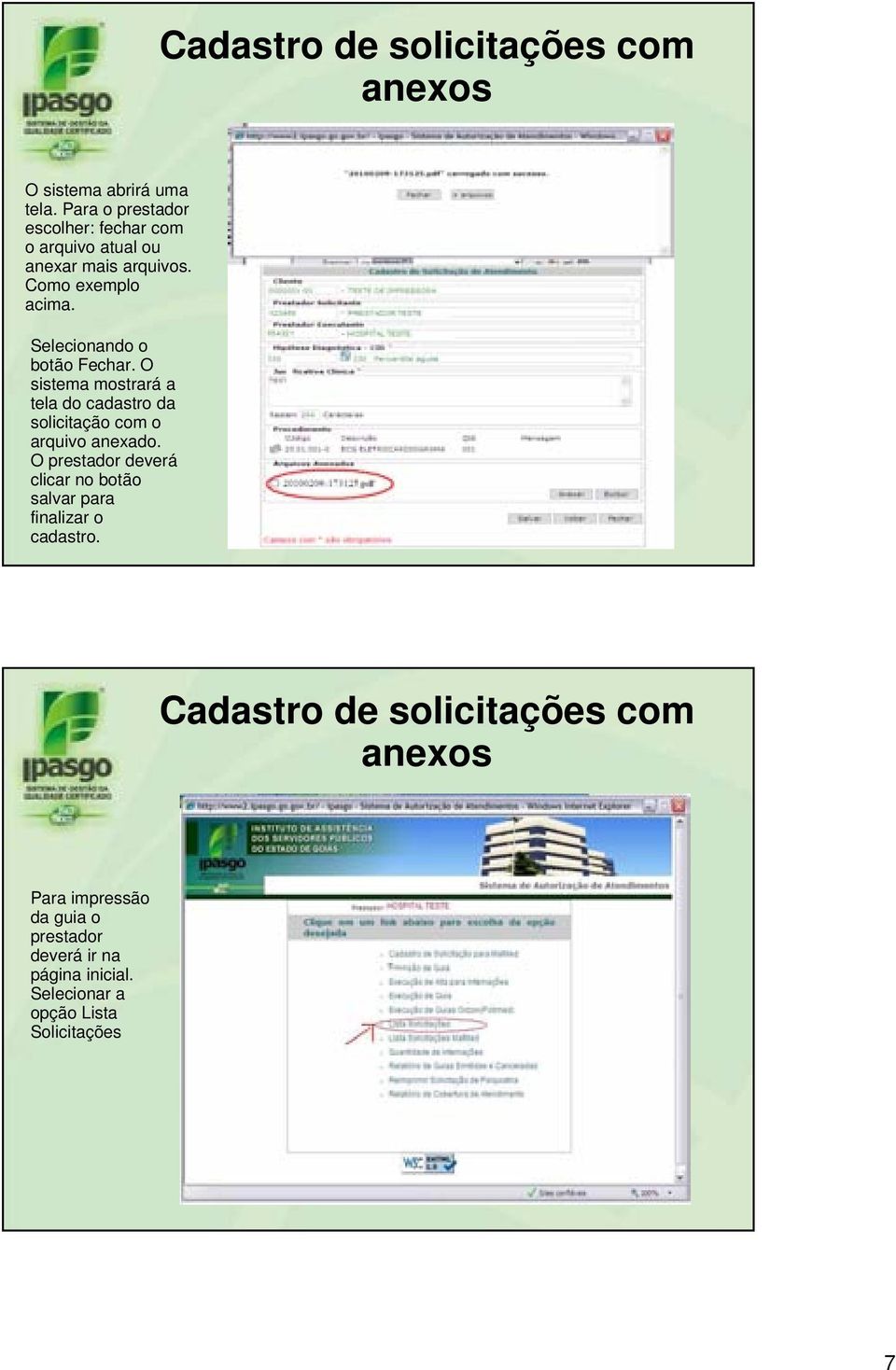 Selecionando o botão Fechar. O sistema mostrará a tela do cadastro da solicitação com o arquivo anexado.