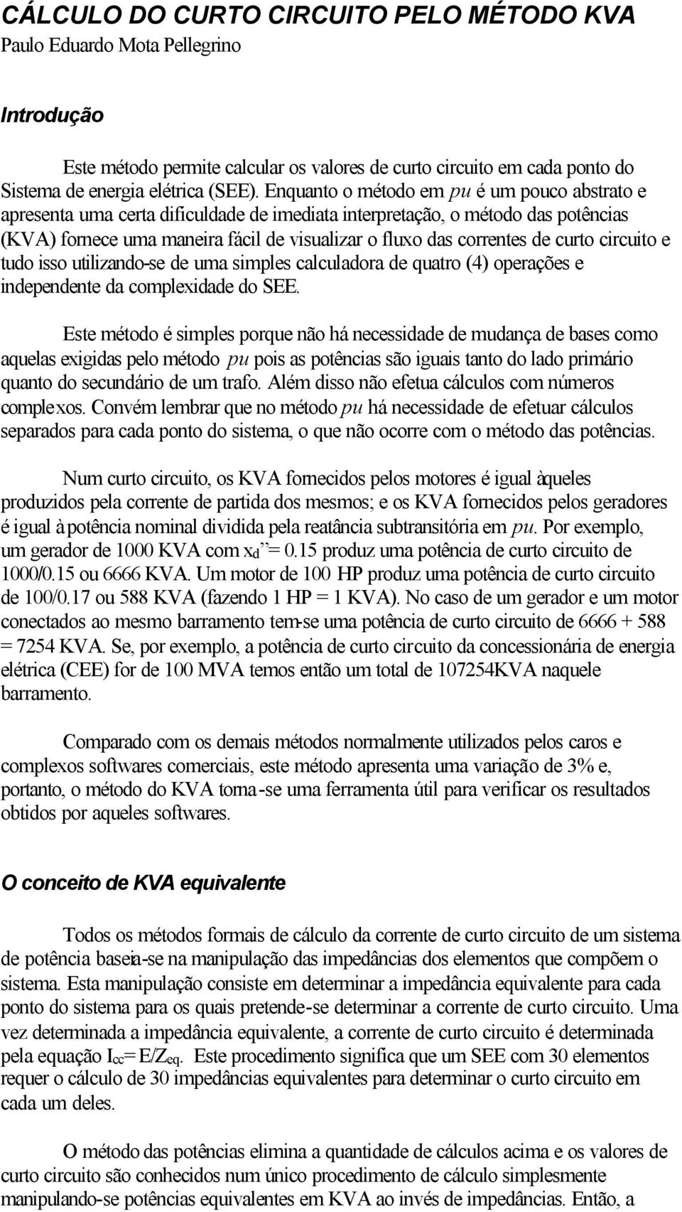 curto circuito e tudo isso utilizando-se de uma simples calculadora de quatro (4) operações e independente da complexidade do SEE.