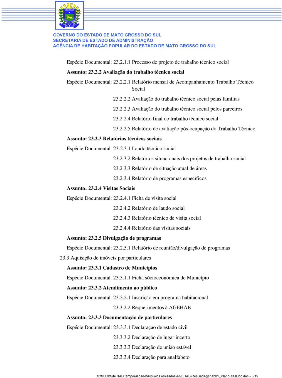 2.2.3 Avaliação do trabalho técnico social pelos parceiros 23.2.2.4 Relatório final do trabalho técnico social 23.2.2.5 Relatório de avaliação pós-ocupação do Trabalho Técnico Assunto: 23.2.3 Relatórios técnicos sociais Espécie Documental: 23.