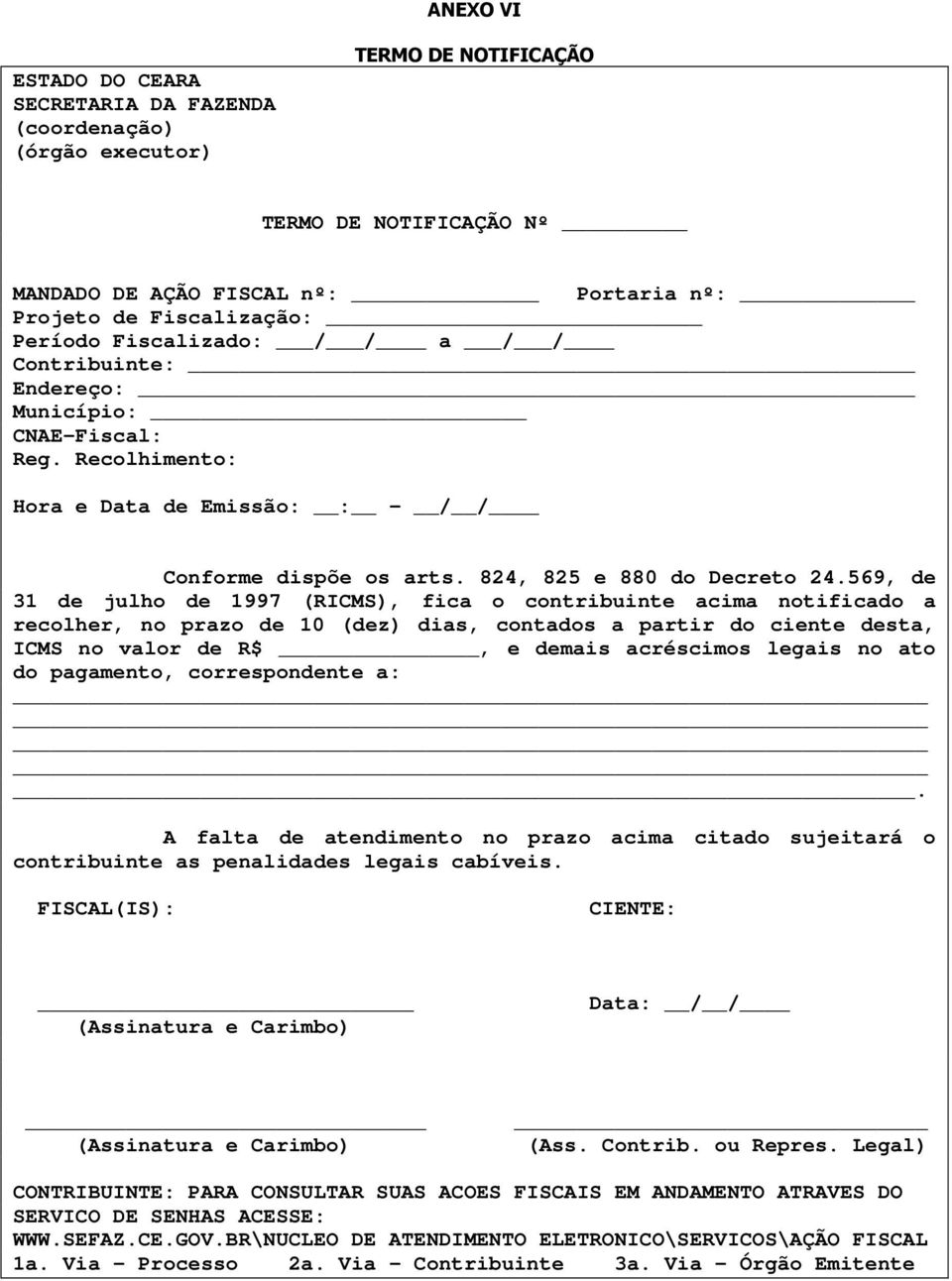 569, de 31 de julho de 1997 (RICMS), fica o contribuinte acima notificado a recolher, no prazo de 10 (dez) dias, contados a partir do ciente desta, ICMS no valor de R$, e demais acréscimos legais no