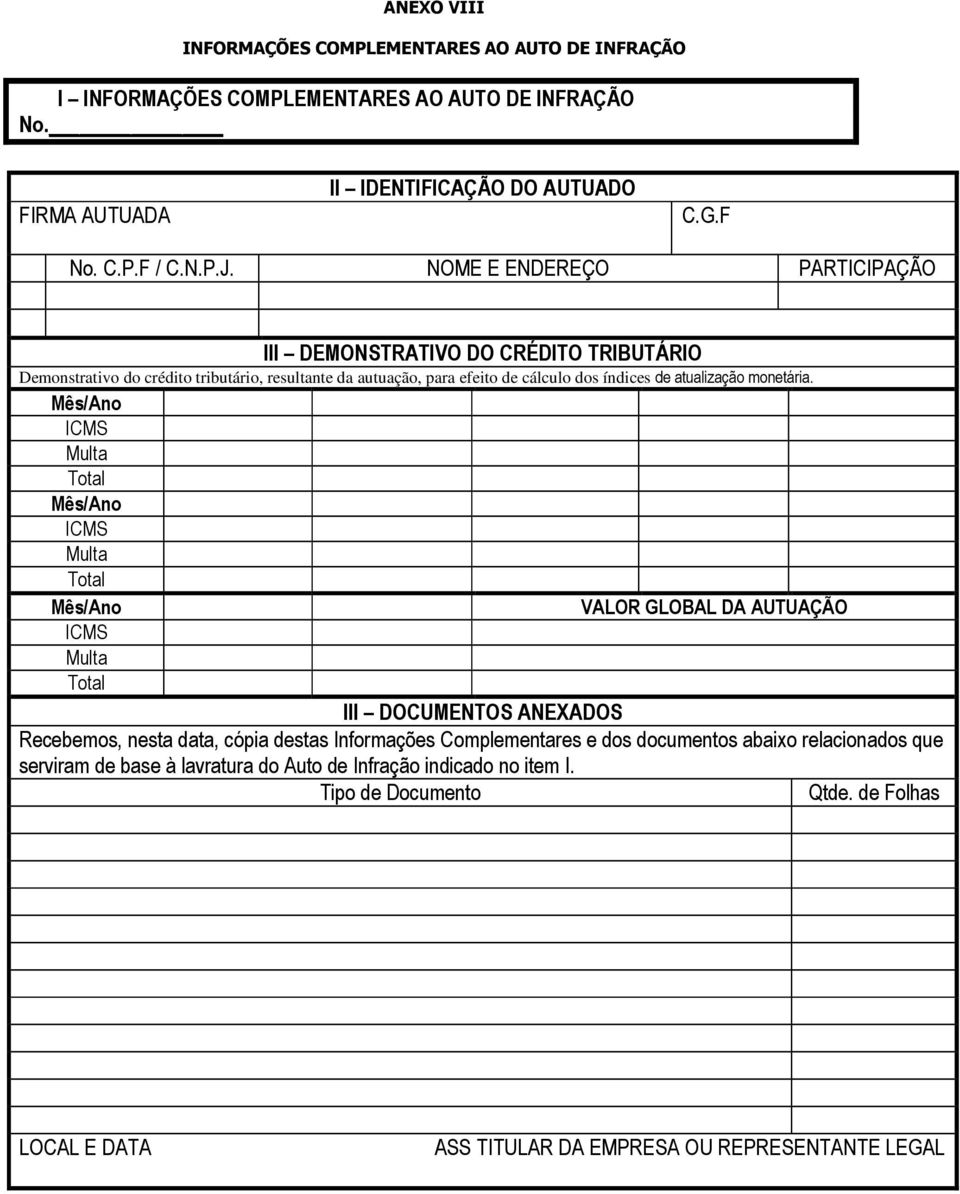 Mês/Ano ICMS Multa Total Mês/Ano ICMS Multa Total Mês/Ano VALOR GLOBAL DA AUTUAÇÃO ICMS Multa Total III DOCUMENTOS ANEXADOS Recebemos, nesta data, cópia destas Informações Complementares e