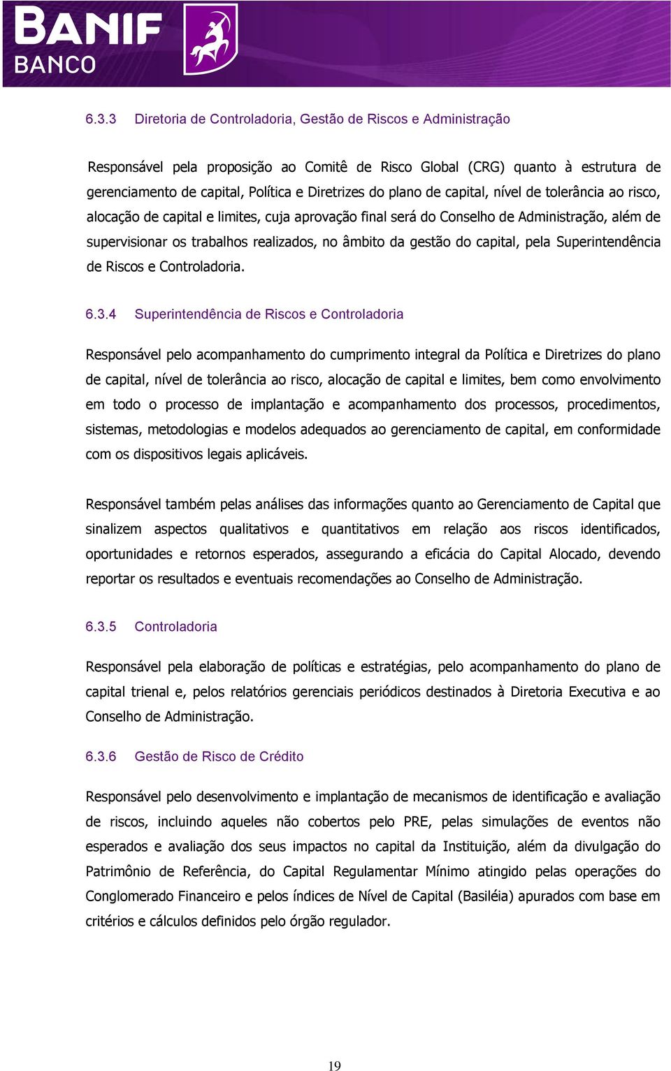 gestão do capital, pela Superintendência de Riscos e Controladoria. 6.3.