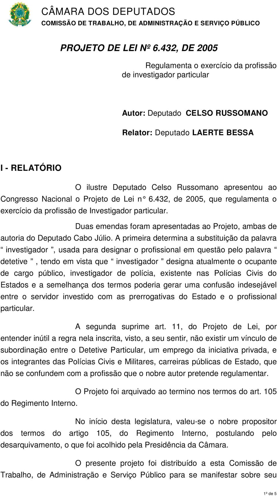 ao Congresso Nacional o Projeto de Lei n 6.432, de 20 05, que regulamenta o exercício da profissão de Investigador particular.