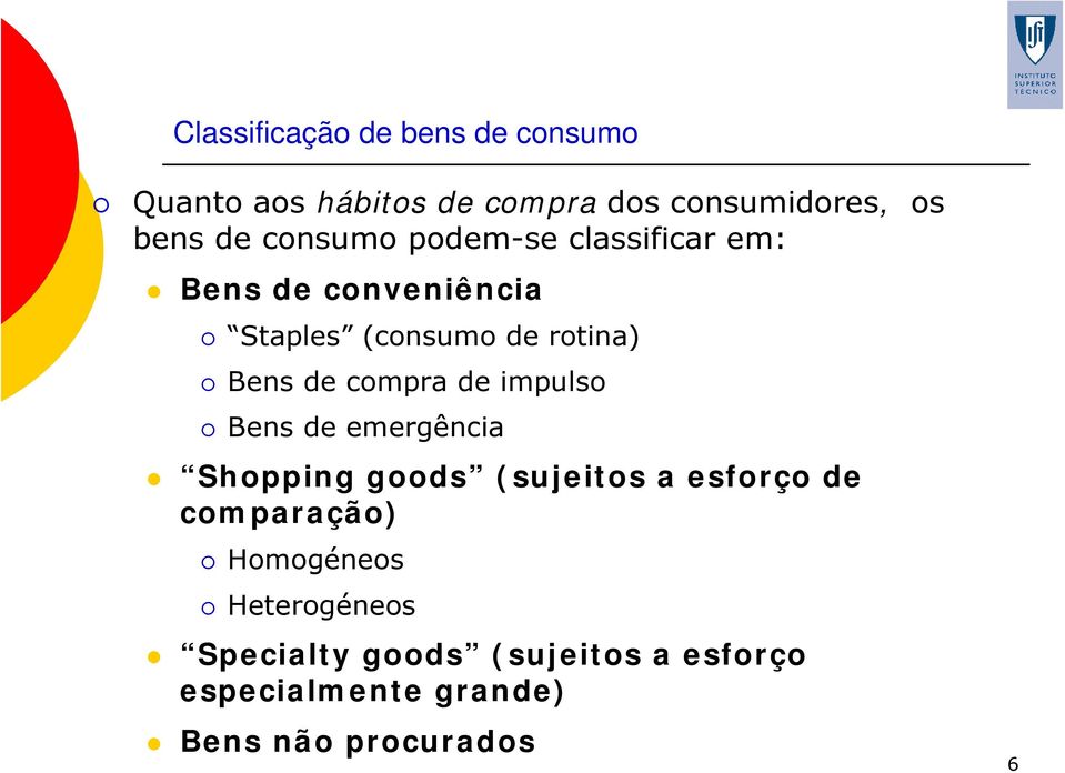 compra de impulso Bens de emergência Shopping goods (sujeitos a esforço de comparação)