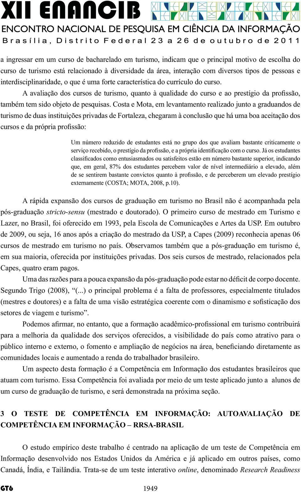 Um aspecto desta formação é a Competência em Informação dos estudantes brasileiros que 3 O TESTE DE COMPETÊNCIA EM INFORMAÇÃO: