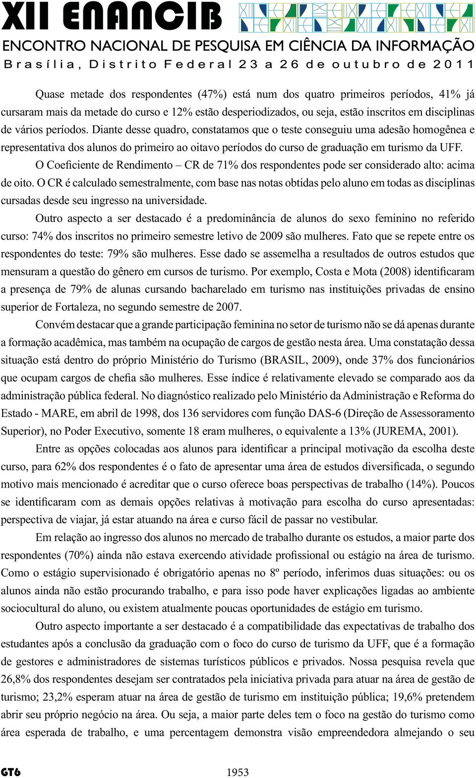 disciplinas superior de Fortaleza, no segundo semestre de 2007.