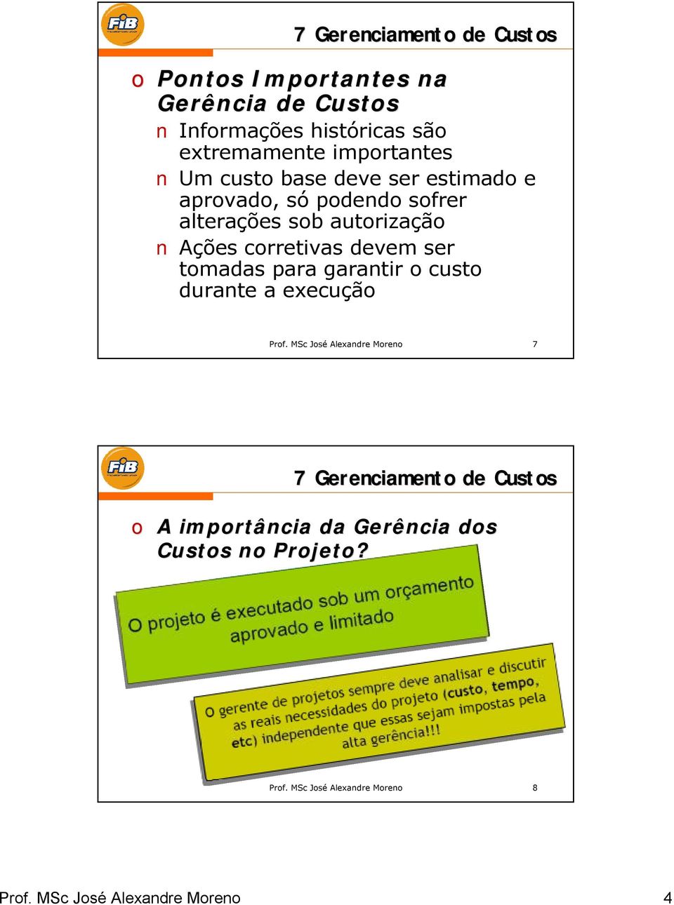 corretivas devem ser tomadas para garantir o custo durante a execução Prof.