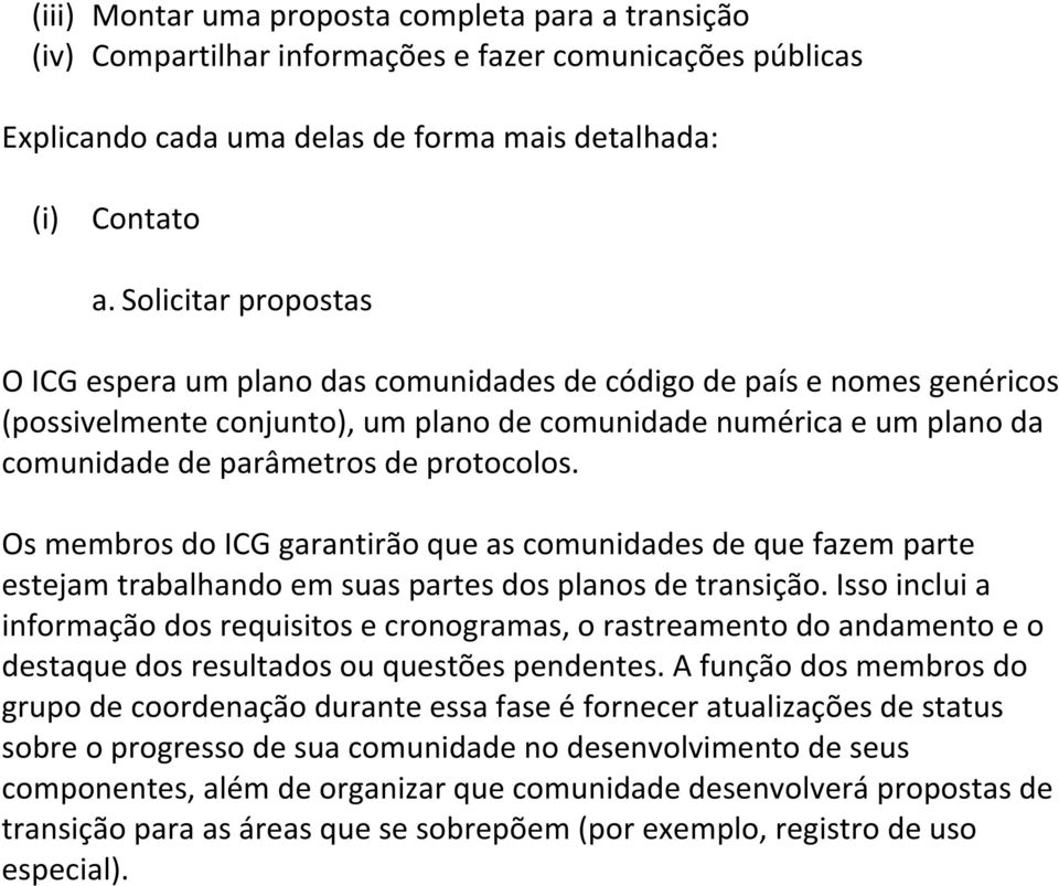 protocolos. Os membros do ICG garantirão que as comunidades de que fazem parte estejam trabalhando em suas partes dos planos de transição.