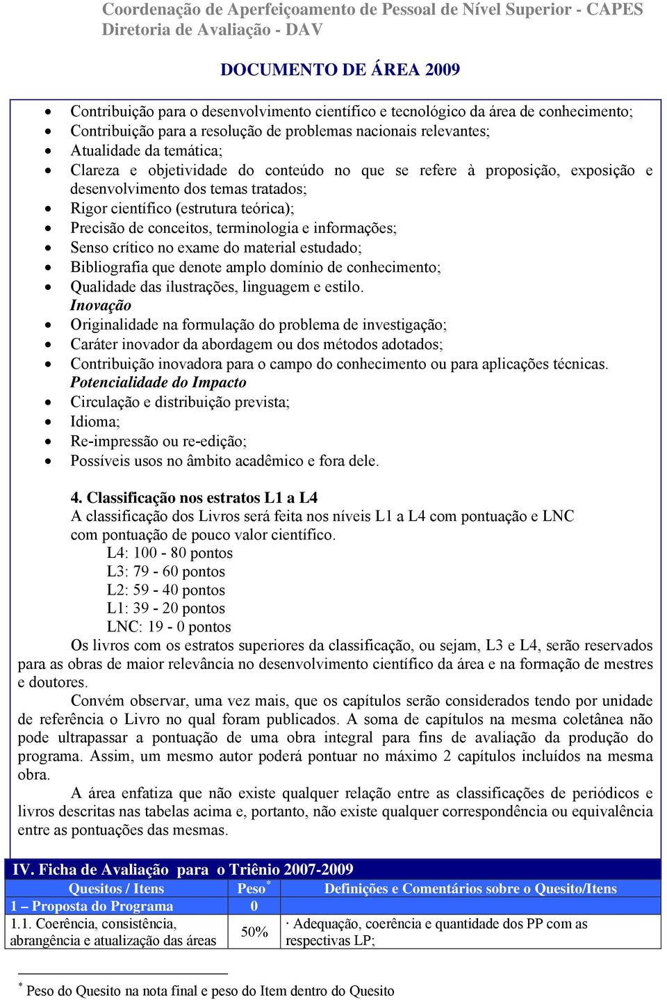 exame do material estudado; Bibliografia que denote amplo domínio de conhecimento; Qualidade das ilustrações, linguagem e estilo.