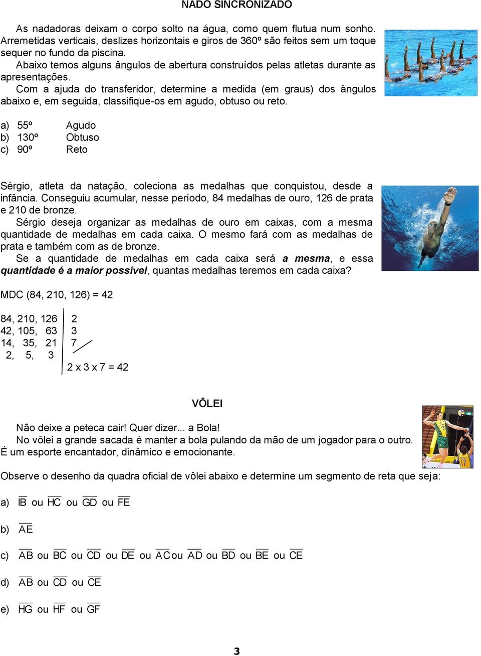 Com a ajuda do transferidor, determine a medida (em graus) dos ângulos abaixo e, em seguida, classifique-os em agudo, obtuso ou reto.