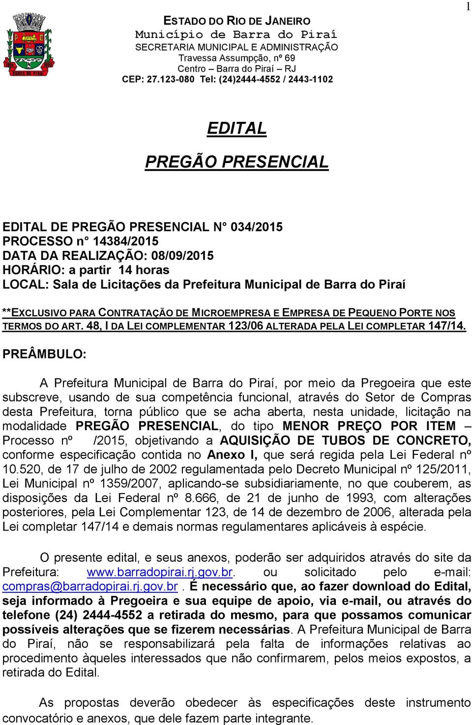 PREÂMBULO: A Prefeitura Municipal de Barra do Piraí, por meio da Pregoeira que este subscreve, usando de sua competência funcional, através do Setor de Compras desta Prefeitura, torna público que se