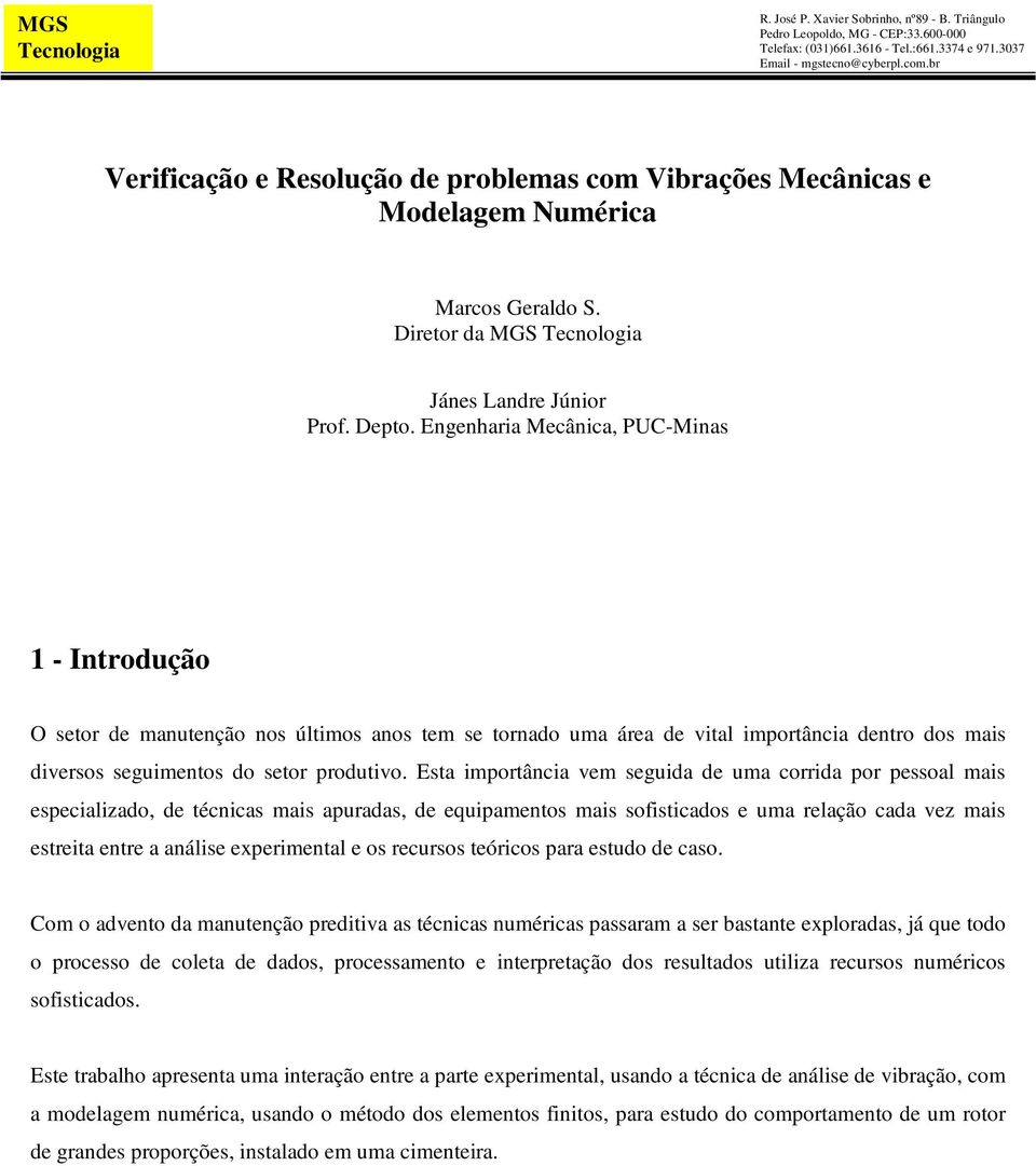 Esta importância vem seguida de uma corrida por pessoal mais especializado, de técnicas mais apuradas, de equipamentos mais sofisticados e uma relação cada vez mais estreita entre a análise