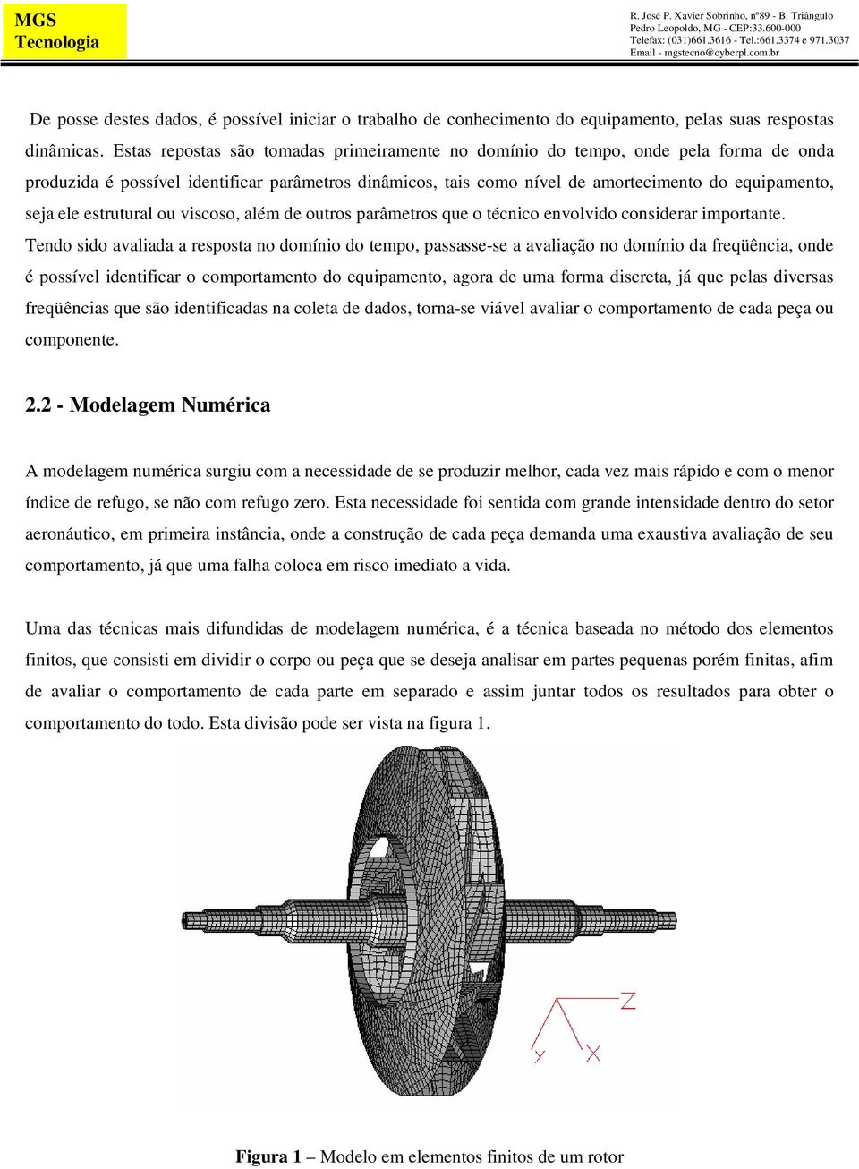 estrutural ou viscoso, além de outros parâmetros que o técnico envolvido considerar importante.