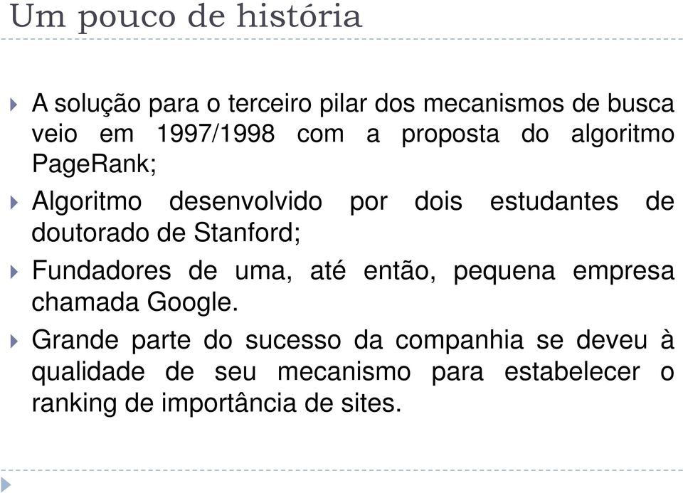 Stanford; Fundadores de uma, até então, pequena empresa chamada Google.