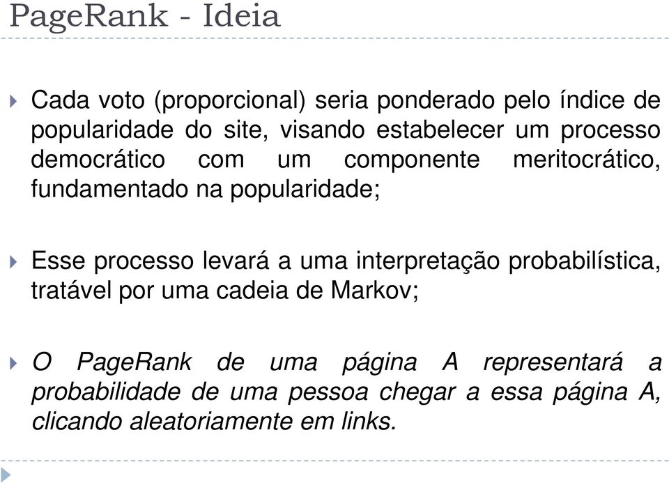 processo levará a uma interpretação probabilística, tratável por uma cadeia de Markov; O PageRank de uma