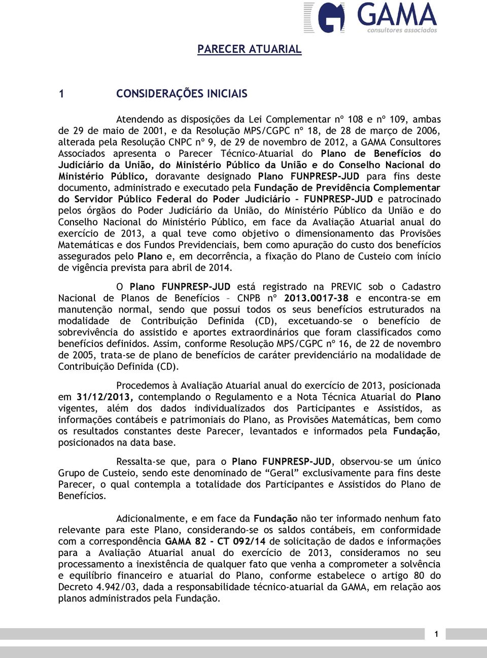 do Conselho Nacional do Ministério Público, doravante designado Plano FUNPRESP-JUD para fins deste documento, administrado e executado pela Fundação de Previdência Complementar do Servidor Público