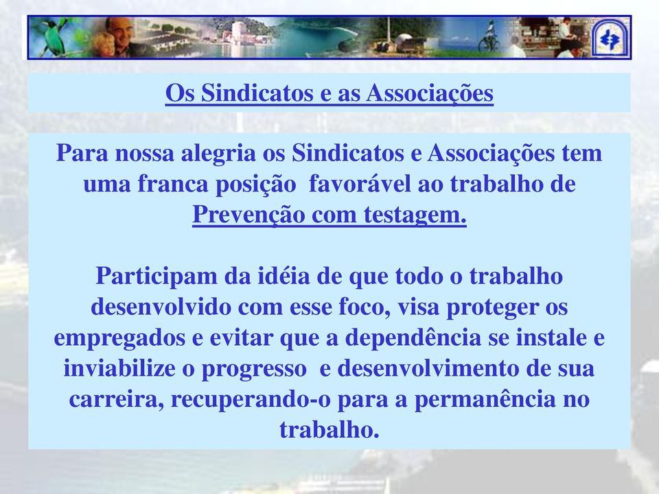 Participam da idéia de que todo o trabalho desenvolvido com esse foco, visa proteger os empregados