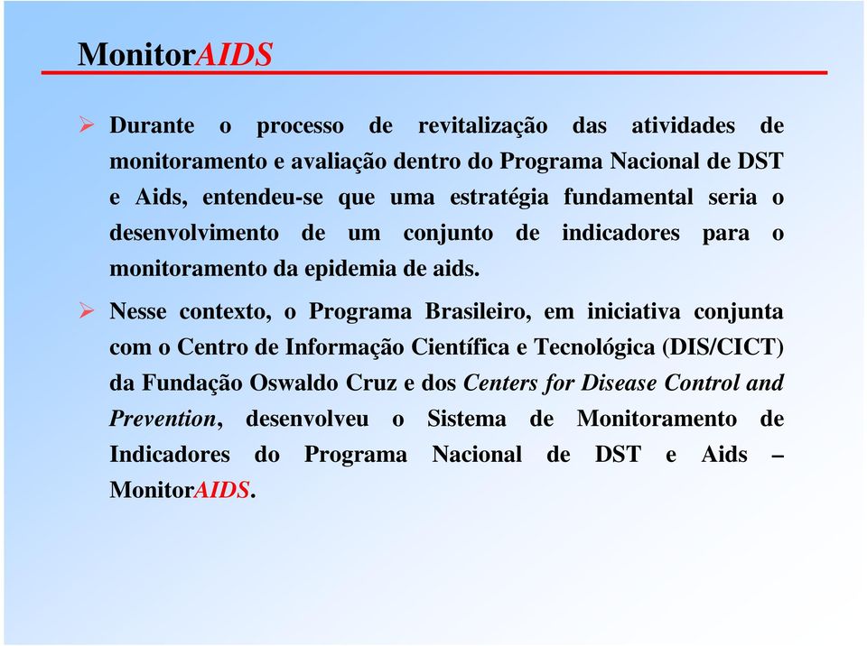 Nesse contexto, o Programa Brasileiro, em iniciativa conjunta com o Centro de Informação Científica e Tecnológica (DIS/CICT) da Fundação