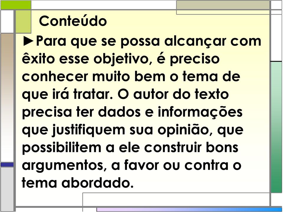 O autor do texto precisa ter dados e informações que justifiquem sua