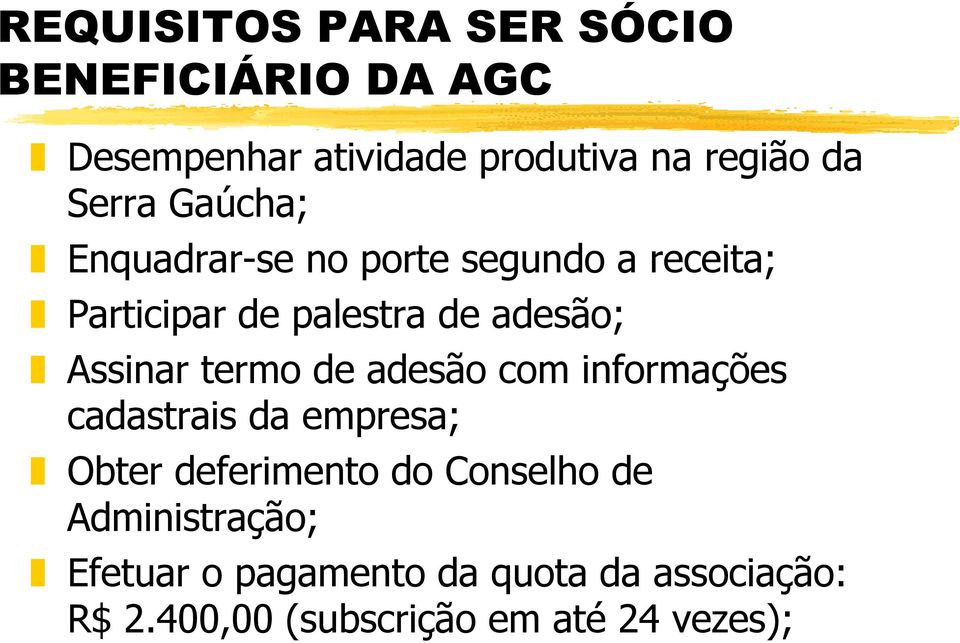 Assinar termo de adesão com informações cadastrais da empresa; Obter deferimento do Conselho